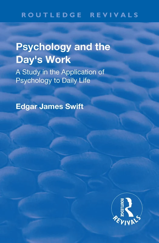 Revival: Psychology and the Day's Work (1918): A Study in Application of Psychology to Daily Life (Routledge Revivals)