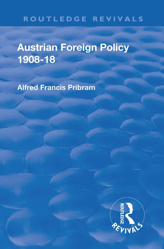 Routledge Revival: Austrian Foreign Policy 1908-18 (1923)