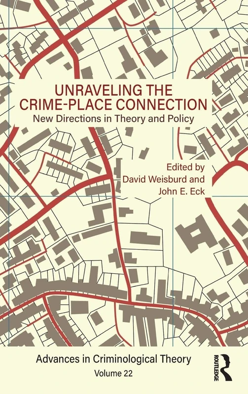 Unraveling the Crime-Place Connection, Volume 22: New Directions in Theory and Policy (Advances in Criminological Theory)