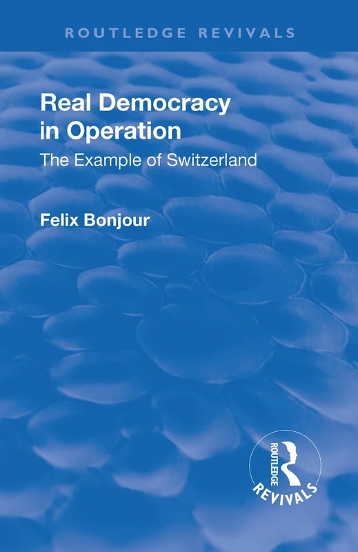 Revival: Real Democracy in Operation: The Example of Switzerland (1920): The Example of Switzerland (Routledge Revivals)