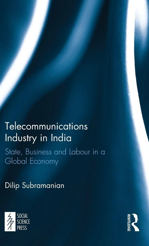 Telecommunications Industry in India: State, Business and Labour in a Global Economy