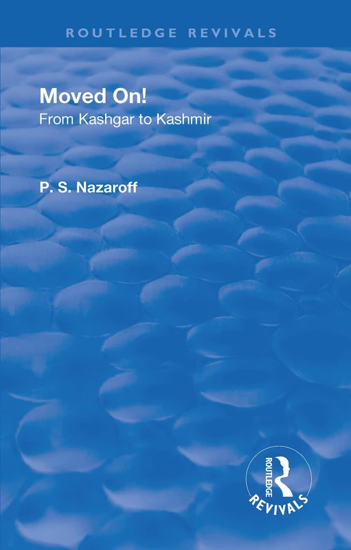 Revival: Moved on! From Kashgar to Kashmir (1935) (Routledge Revivals)