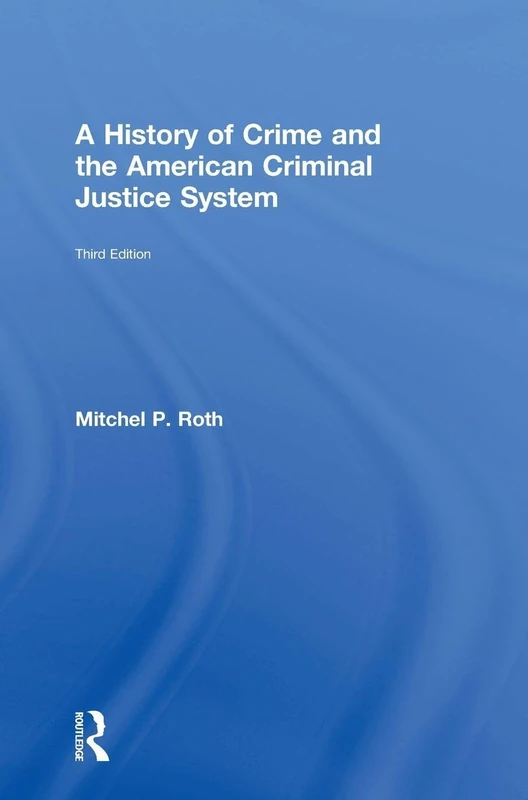 Routledge - A History of Crime and the American Criminal Justice System