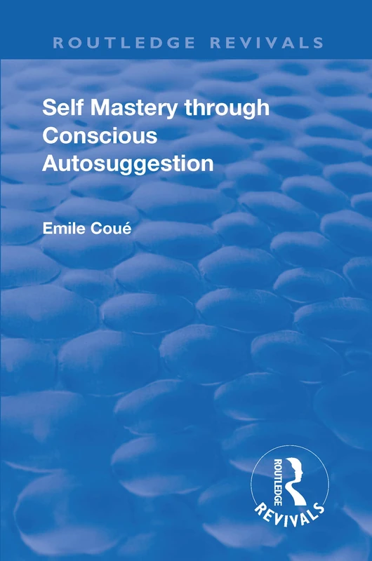 Routledge Revival: Self Mastery Through Conscious Autosuggestion