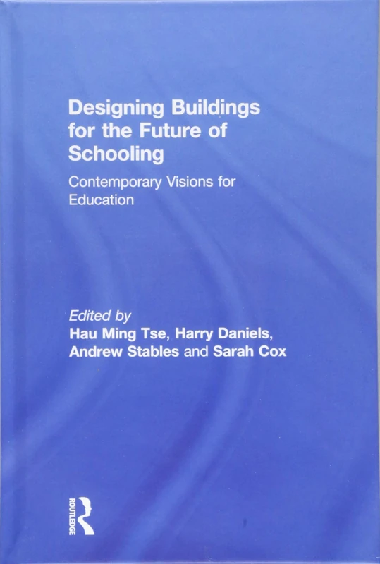 Designing Buildings for the Future of Schooling: Contemporary Visions for Education