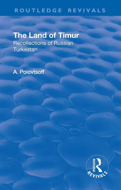 Revival: The Land of Timur (1932): Recollections of Russian Turkestan (Routledge Revivals)