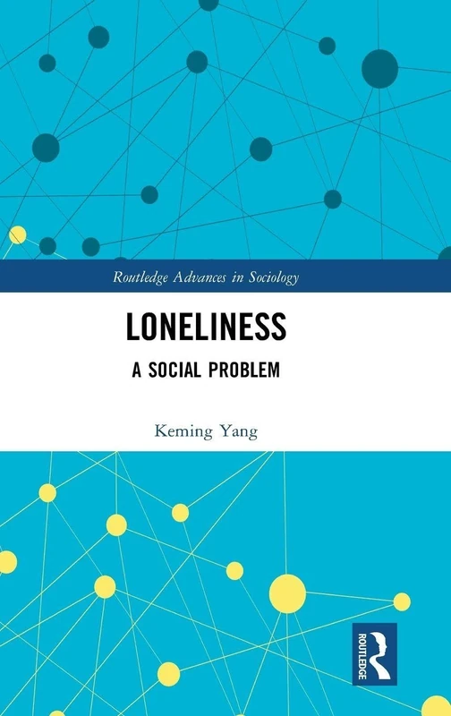 Loneliness: A Social Problem (Routledge Advances in Sociology)