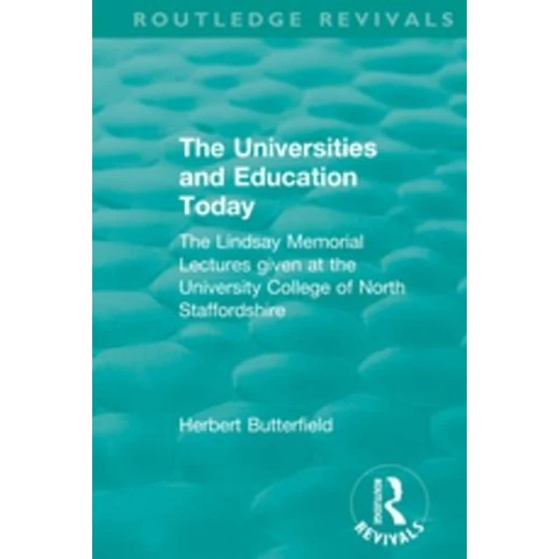 The Routledge Revivals: The Universities and Education Today (1962): The Lindsay Memorial Lectures given at the University College of North Staffordshire - Image 1