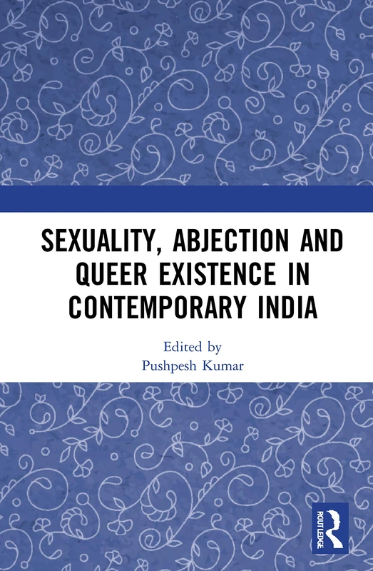 Sexuality, Abjection and Queer Existence in Contemporary India