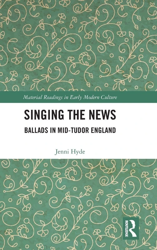 Singing the News: Ballads in Mid-Tudor England - Routledge