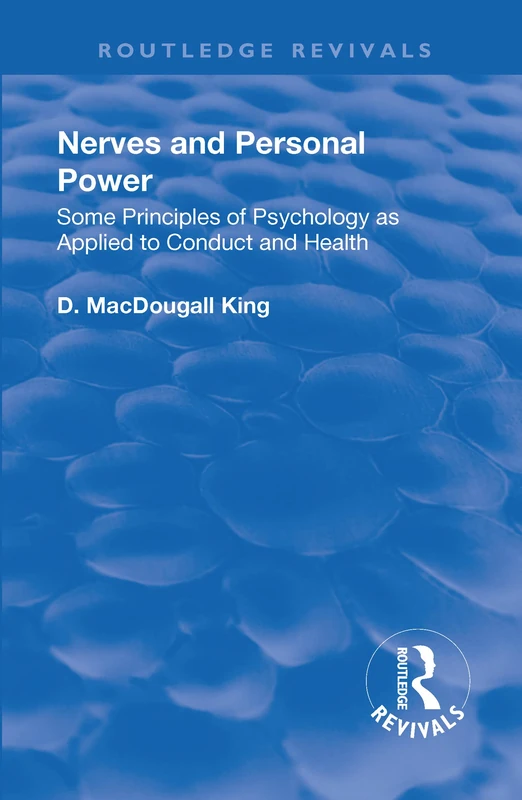 Revival: Nerves and Personal Power (1922): Some Principles of Psychology as Applied to Conduct and Personal Power (Routledge Revivals)