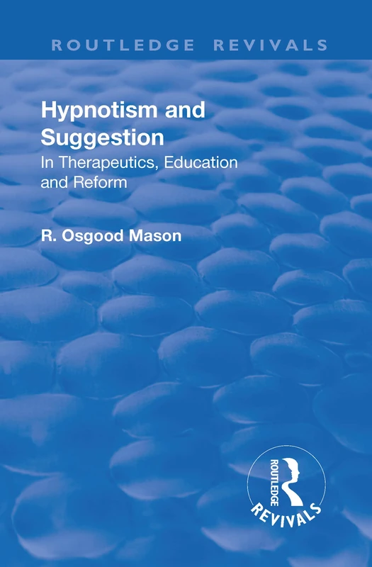 Revival: Hypnotism and Suggestion (1901): In Therapeutics, Education and Reform (Routledge Revivals)