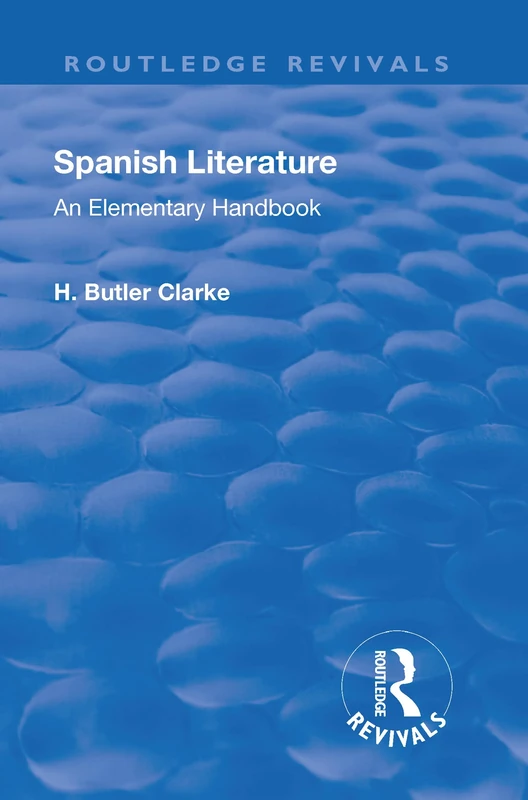 Revival: Spanish literature: An Elementary Handbook (1921): An elementary handbook (Routledge Revivals)