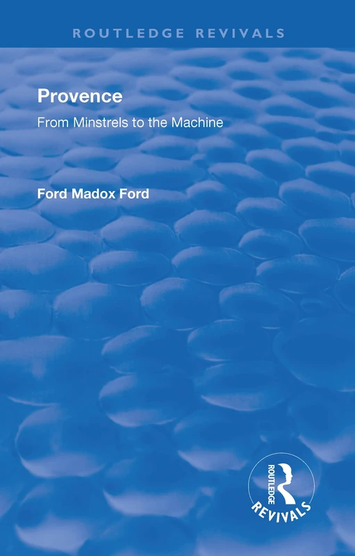 Revival: Provence from Minstrels to the Machine (1938): From Minstrels to the Machine (Routledge Revivals)