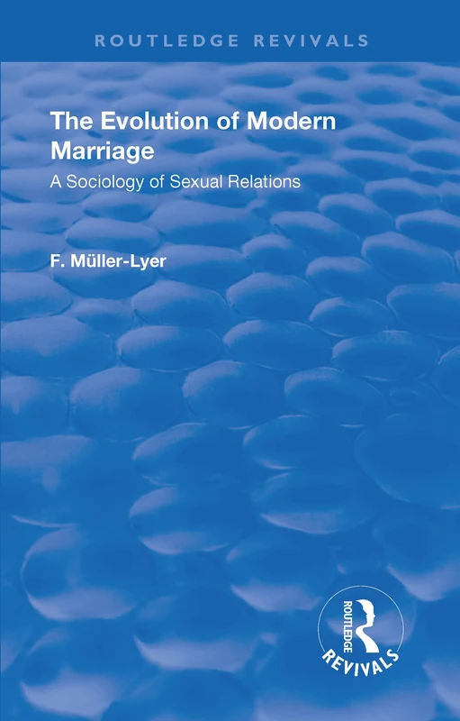 Revival: The Evolution of Modern Marriage (1930): A Sociology of Sexual Relations (Routledge Revivals)