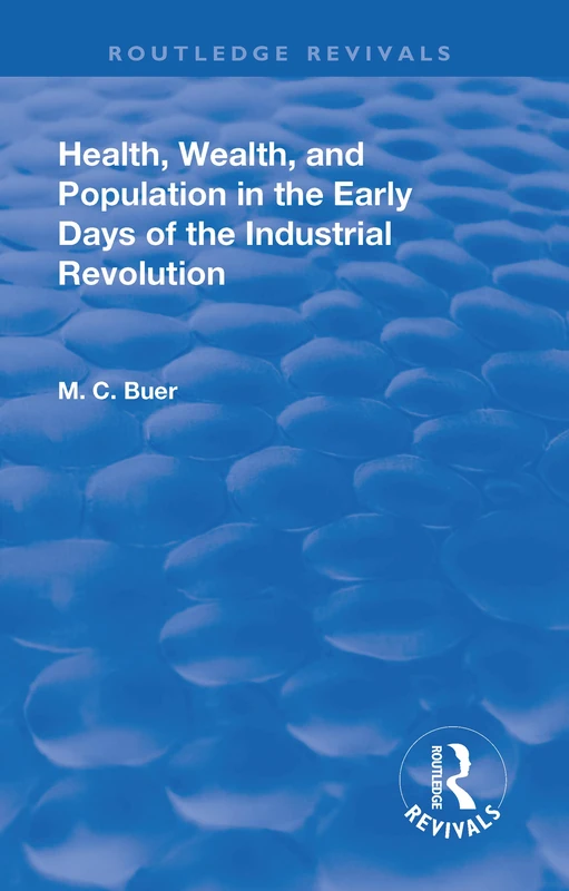 Revival: Health, Wealth, and Population in the early days of the Industrial Revolution (1926) (Routledge Revivals)