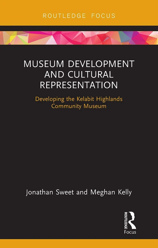 Museum Development and Cultural Representation: Planning a Museum in the Kelabit Highlands, Malaysian Borneo