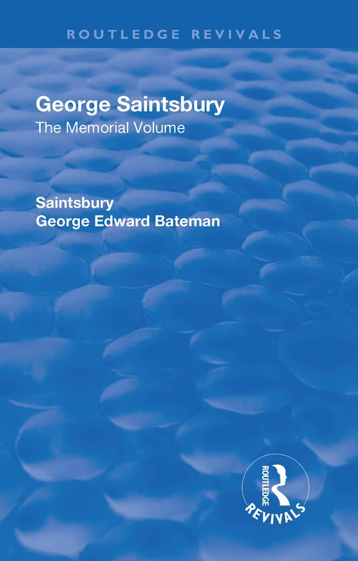 Revival: George Saintsbury: The Memorial Volume (1945): A New Collection of His Essays and Papers (Routledge Revivals)