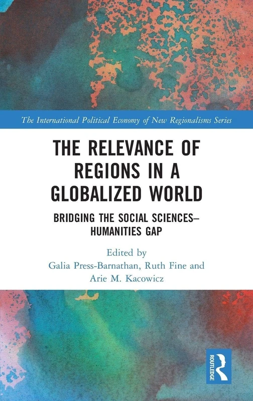 The Relevance of Regions in a Globalized World: Bridging the Social Sciences-Humanities Gap (New Regionalisms Series)