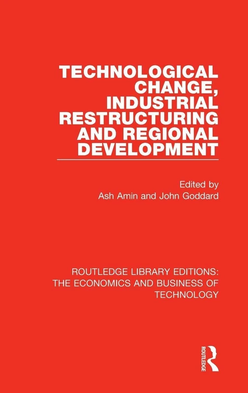 Technological Change, Industrial Restructuring and Regional Development: 1 (Routledge Library Editions: The Economics and Business of Technology)