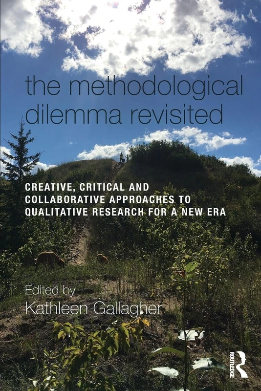 The Methodological Dilemma Revisited: Creative, Critical and Collaborative Approaches to Qualitative Research for a New Era