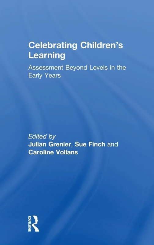Celebrating Children’s Learning: Assessment Beyond Levels in the Early Years
