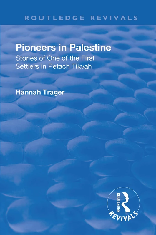 Revival: Pioneers in Palestine (1923): Stories of one of the first settlers in Petach Tikva (Routledge Revivals)