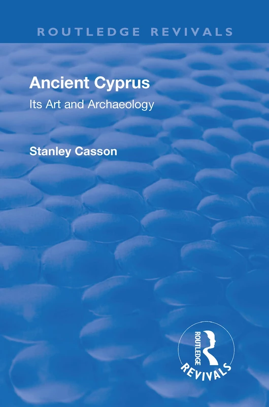 Revival: Ancient Cyprus (1937): Its Art and Archaeology (Routledge Revivals) - Image 1