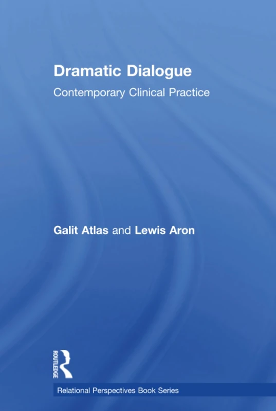 Dramatic Dialogue: Contemporary Clinical Practice (Relational Perspectives Book Series)