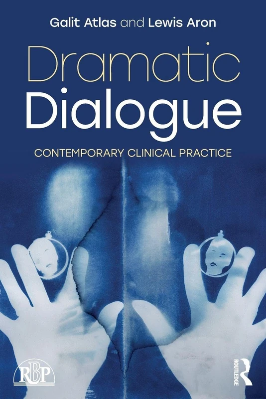 Dramatic Dialogue: Contemporary Clinical Practice (Relational Perspectives Book Series)