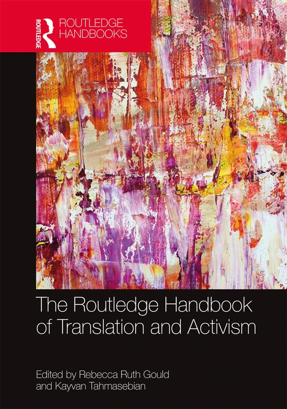The Routledge Handbook of Translation and Activism (Routledge Handbooks in Translation and Interpreting Studies)