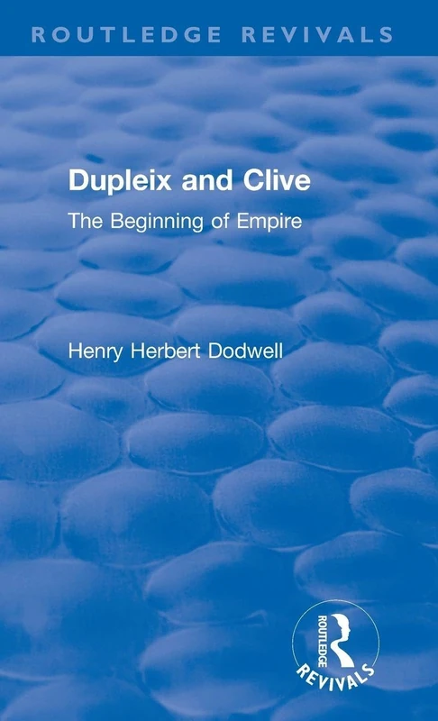 Revival: Dupleix and Clive (1920): The Beginning of Empire (Routledge Revivals)