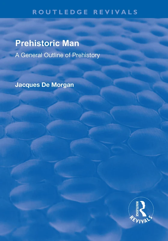 Revival: Prehistoric Man (1924): A General Outline of Prehistory (Routledge Revivals)