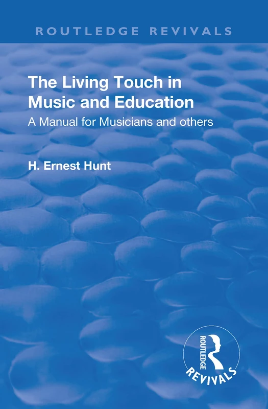 Revival: The Living Touch in Music and Education (1926): A Manual for Musicians and Others (Routledge Revivals)