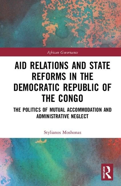 Aid Relations and State Reforms in the Democratic Republic of the Congo: The Politics of Mutual Accommodation and Administrative Neglect (African Governance)