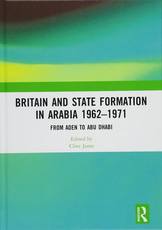 Routledge - Britain and State Formation in Arabia 1962-1971