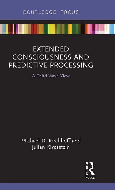 Extended Consciousness and Predictive Processing: A Third Wave View (Routledge Focus on Philosophy)