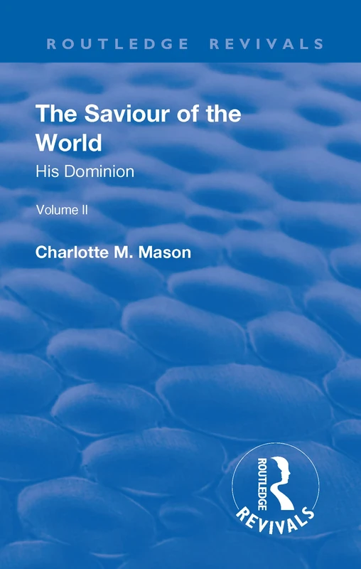 Routledge The Revival: The Saviour of the World Vol II (1908)
