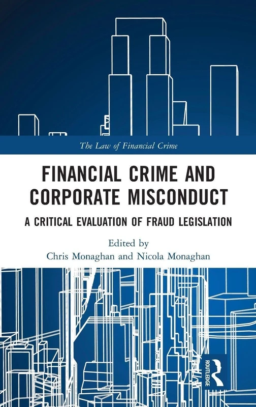 Financial Crime and Corporate Misconduct: A Critical Evaluation of Fraud Legislation (The Law of Financial Crime)