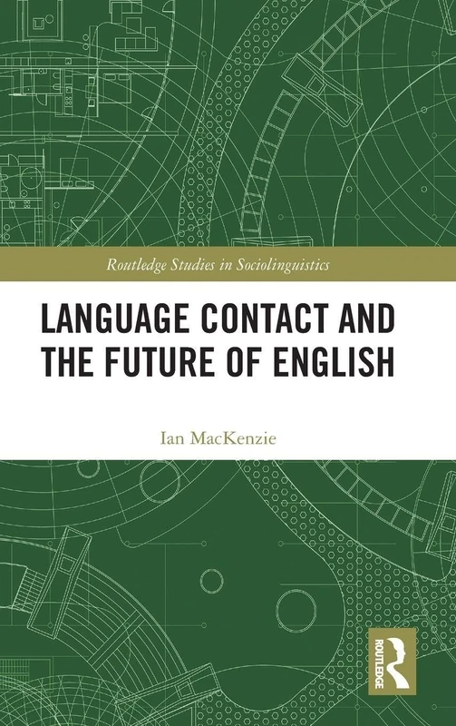 Language Contact and the Future of English (Routledge Studies in Sociolinguistics)