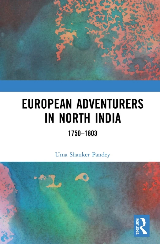 Routledge European Adventurers in North India: 1750-1803 - Image 1