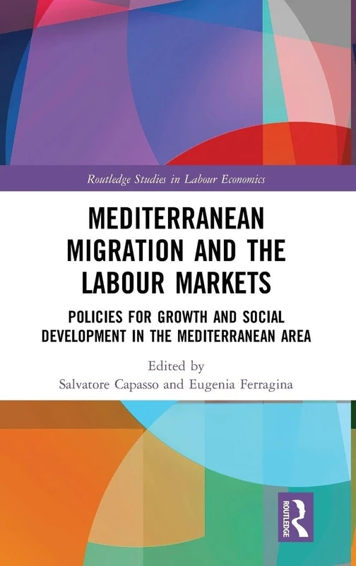 Mediterranean Migration and the Labour Markets: Policies for Growth and Social Development in the Mediterranean Area (Routledge Studies in Labour Economics)