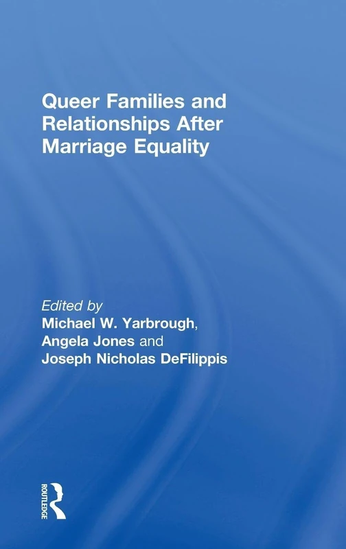 Queer Families and Relationships After Marriage Equality