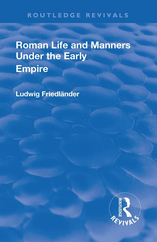 Revival: Roman Life and Manners Under the Early Empire (1913) (Routledge Revivals)