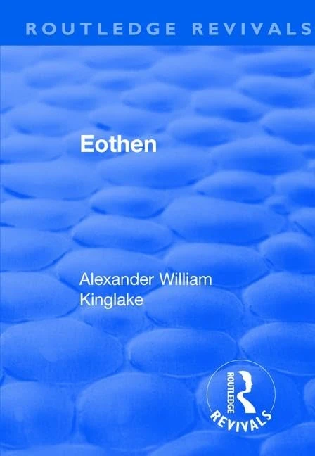 Routledge Revival: Eothen (1948) - Alexander William Kinglake