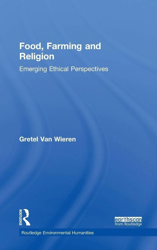 Routledge Food, Farming and Religion: Emerging Ethical Perspectives
