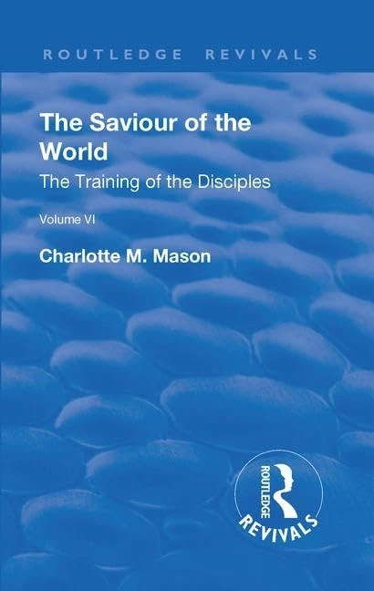 The Revival: The Saviour of the World - Volume VI (1914): The Training of the Disciples: 6 (Routledge Revivals)