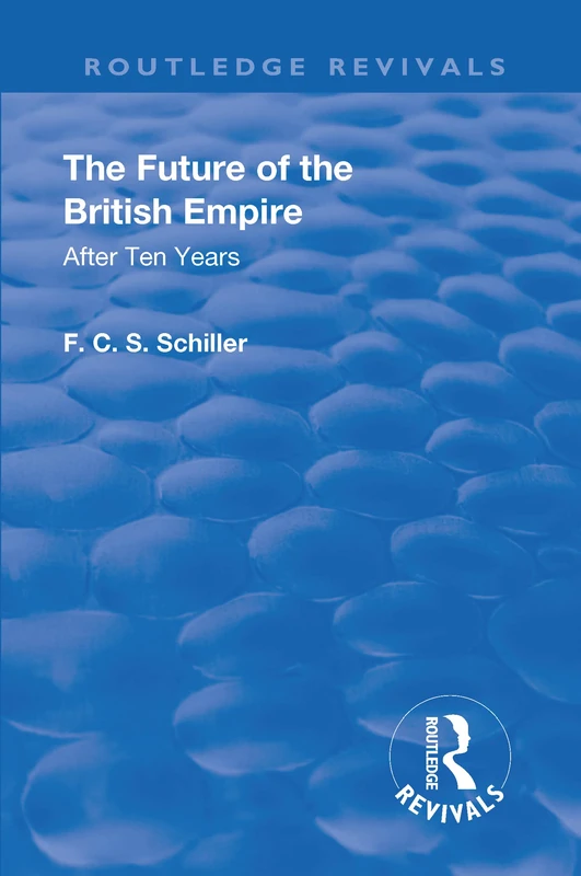 Revival: The Future of the British Empire (1936): After Ten Years (Routledge Revivals)