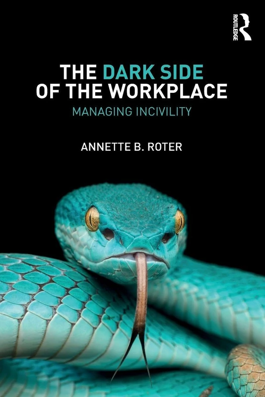 The Dark Side of the Workplace: Managing Incivility