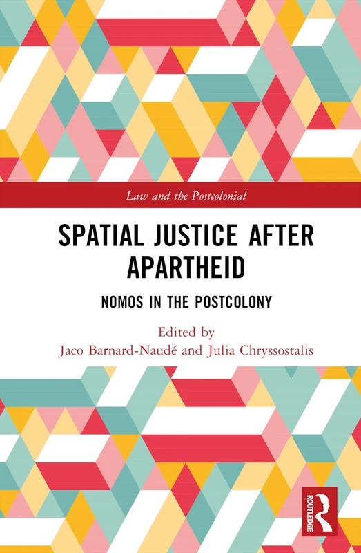Spatial Justice After Apartheid: Nomos in the Postcolony (Law and the Postcolonial)